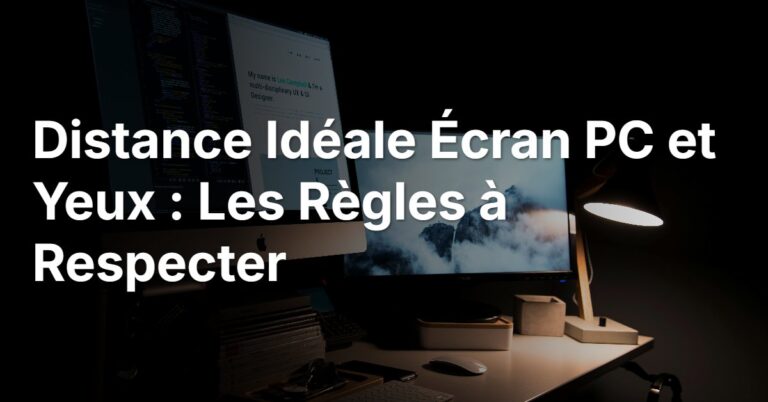 Distance Idéale Écran PC et Yeux : Les Règles à Respecter